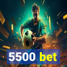 5500 bet